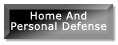 HOME AND PERSONAL DEFENSE